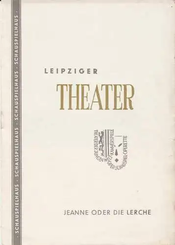 Städtische Theater Leipzig, Johannes Arpe, Ferdinand May, Wilhelm Henzler, Helga Wallmüller ( Probenfotos ): Programmheft Jean Anouilh JEANNE oder DIE LERCHEKammerspiele Leipzig 1957. 