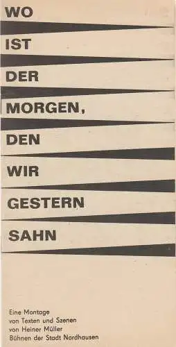 Bühnen der Stadt Nordhausen, Andreas Neu, Olaf Schulze: Programmheft WO IST DER MORGEN, DEN WIR GESTERN SAHN ? Nordhausen 1989. 