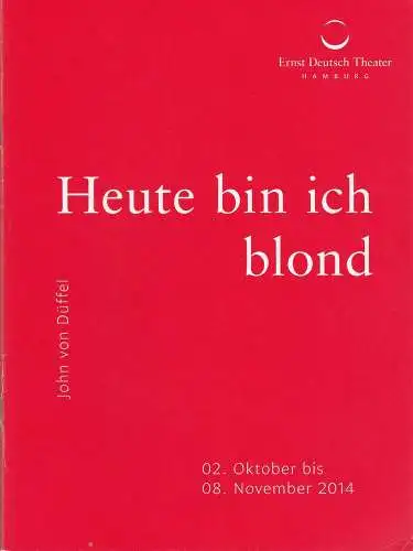 Ernst Deutsch Theater, Isabella Vertes-Schütter, Friedrich Carl, Stefan Kroner, Julian Süssmann: Programmheft John von Düffel HEUTE BIN ICH BLOND Premiere 2. Oktober 2014 Spielzeit 2014 / 2015. 