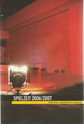 Badisches Staatstheater Karlsruhe, Achim Thorwald, Carolin Losch, Jörg Rieker, Franziska Hochmuth, Anna Wiegel: Programmheft SPIELZEIT 2006 / 2007 Spielzeitheft. 