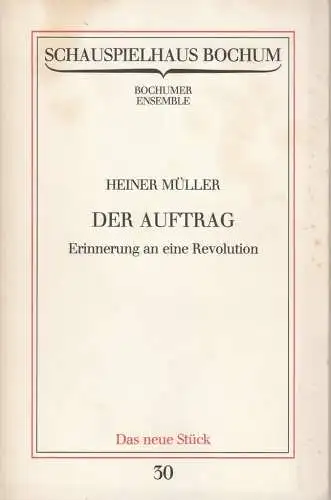 Schauspielhaus Bochum, Bochumer Ensemble, Michael Erdmann: Programmheft Heiner Müller DER AUFTRAG. Erinnerung an eine Revolution Premiere 13. Februar 1982 Spielzeit 1981 / 82 Programmbuch Nr. 30. 