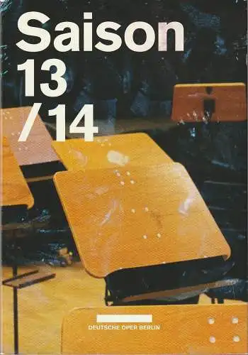 Deutsche Oper Berlin, Dietmar Schwarz, Donald Runnicles, Jörg Königsdorf: Programmheft DEUTSCHE OPER BERLIN SAISON 13 / 14 Spielzeitheft. 