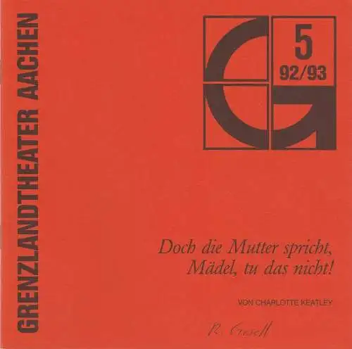 Grenzlandtheater Aachen, Karl-Heinz Walther, B. Bienek, Klaus Herzog ( Probenfotos ): Programmheft Doch die Mutter spricht, Mädel, tu das nicht ! Stück von Charlotte Keatley Premiere 30.01.1993 Spielzeit 1992 / 93 Heft 5. 