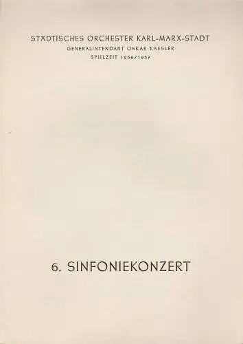 Städtisches Orchester Karl-Marx-Stadt, Oskar Kaesler: Programmheft 6. Sinfoniekonzert Spielzeit 1956 / 57. 