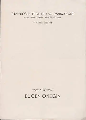 Städtische Theater Karl-Marx-Stadt, Oskar Kaesler, Hans Müller: Programmheft Peter Tschaikowski EUGEN ONEGIN Spielzeit 1952 / 53. 