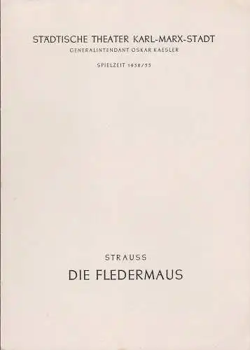 Städtische Theater Karl-Marx-Stadt, Oskar Kaesler, Hans Müller, Kurt Leimert: Programmheft Johann Strauss DIE FLEDERMAUS Spielzeit 1952 / 53. 
