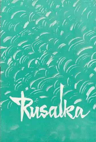 Städtische Theater Karl-Marx-Stadt, Gerhard Meyer, Burkart Hernmarck, Ilona Langer: Programmheft Antonin Dvorak RUSALKA Städtische Theater Karl-Marx-Stadt 1966. 