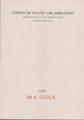 Städtische Theater Karl-Marx-Stadt, Paul Herbert Freyer, Wolf Ebermann, Kurt Leimert: Programmheft Alfred Gehri IM 6. STOCK Premiere 27. Februar 1957 Spielzeit 1957 / 58. 