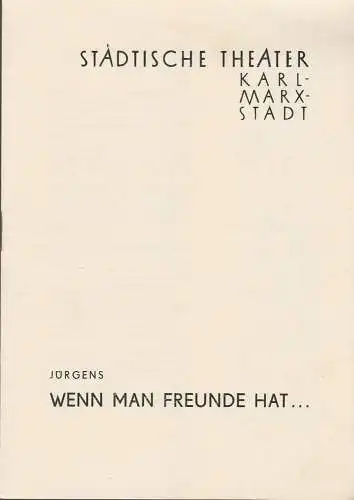 Städtische Theater Karl-Marx-Stadt, Paul Herbert Freyer, Wolf Ebermann, Sigrid Vollrath: Programmheft Uraufführung Claus Jürgens WENN MAN FREUNDE HAT 22. Juni 1957 Spielzeit 1957 / 58. 