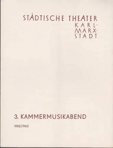 Städtische Theater Karl-Marx-Stadt, Ilse Winter: Programmheft 3. Kammermusikabend 6. März 1963 Spielzeit 1962 / 63. 