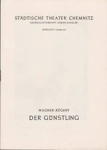 Städtische Theater Chemnitz, Oskar Kaesler, Hans Müller: Programmheft Rudolf Wagner-Regeny DER GÜNSTLING Spielzeit 1952 / 53. 
