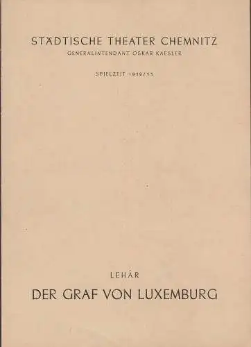 Städtische Theater Chemnitz, Oskar Kaesler, Hans Müller, Regina Hastedt, Kurt Leimert: Programmheft Franz Lehar DER GRAF VON LUXEMBURG Spielzeit 1952 / 53. 