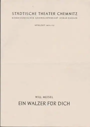 Städtische Theater Chemnitz, Oskar Kaesler (Kommissarischer Generalintendant): Programmheft Will Meisel EIN WALZER FÜR DICH Spielzeit 1951 / 52. 