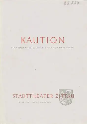 Stadttheater Zittau,Georg Wambach, Hubertus Methe: Programmheft Hans Lucke KAUTION Spielzeit 1956 / 57 Heft 18. 
