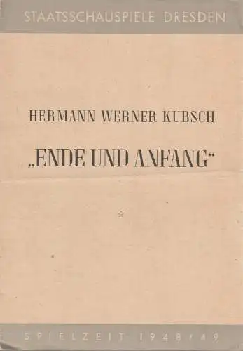 Staatsschauspiel Dresden, Otto Dierichs: Programmheft Hermann Werner Kubsch ENDE UND ANFANG Spielzeit 1948 / 49. 