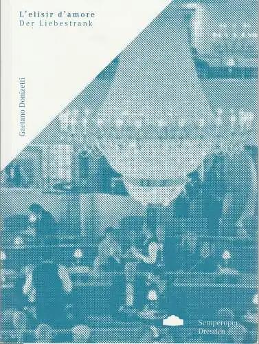 Sächsische Staatsoper Dresden, Ulrike Hessler, Sophie Becker, Björn Wolf, Susanne Stefanizen: Programmheft Gaetano Donizetti L'ELISIR D'AMORE / DER LIEBESTRANK Premiere 28. April 2012 Semperoper Spielzeit 2012 / 2013. 