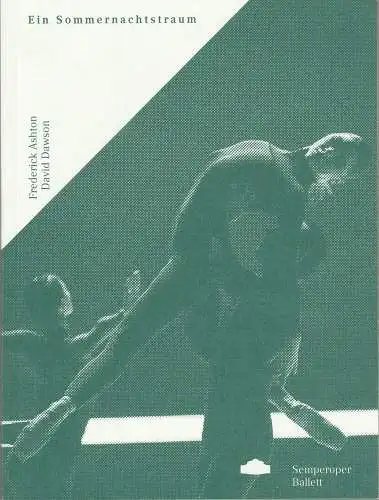 Sächsische Staatstheater-Semperoper Dresden, Wolfgang Rothe, Juliane Schunke, Miriam Rech, Björn Wolf: Programmheft F. Ashton / D. Dawson EIN SOMMERNACHTSTRAUM Semperoper 2018. 