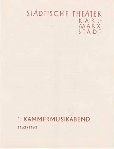 Städtische Theater Karl-Marx-Stadt, Ilse Winter: Programmheft 1. KAMMERMUSIKABEND des Städtischen Orchesters 18. Oktober 1962 Schauspielhaus Spielzeit 1962 / 1963. 