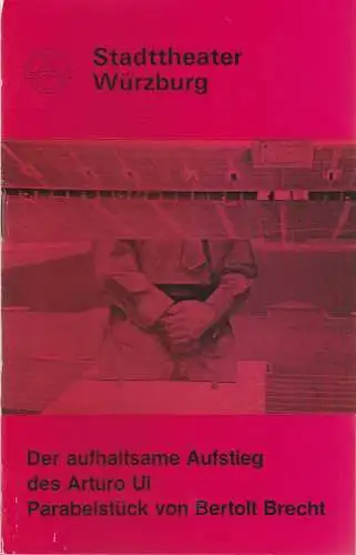 Stadttheater Würzburg, Joachim von Groeling, Tebbe Harms Kleen, Heinz Lukas-Kindermann, Klaus Berhard Hupfeld, Hams-Theodor Wohlfahrt: Programmheft B. Brecht DER AUFHALTSAME AUFSTIEG DES ARTURO UI Thea. Würzb. 1972. 