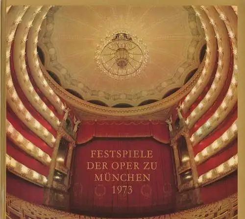 Gesellschaft zur Förderung der Münchner Opern-Festspiele e.V: Festspiele der Oper zu München 1973. 