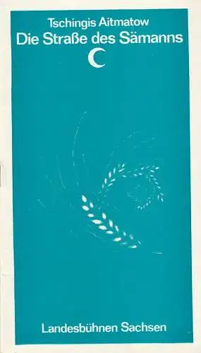 Landesbühnen Sachsen, Christian Pötzsch, Volkmar Spörl: Programmheft Tschingis Aitmatow Die Straße des Sämanns Landesbühnen Sachsen 1977. 