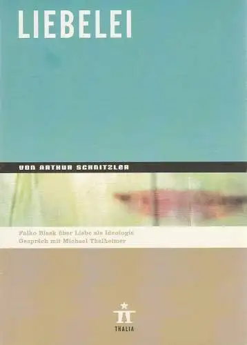 Thalia Theater Hamburg, Ulrich Khuon, Ludwig von Otting, Michael Börgerding, Heinz-Werner Köster, Sonja Anders, Anika Steinhoff, Katrin Ribbe ( Fotos ): Programmheft Arthur Schnitzler LIEBELEI Premiere 30. November 2002 Spielzeit 2002 / 2003 Nr. 32. 