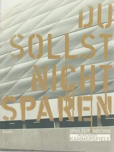Münchner Kammerspiele, Frank Baumbauer, Gaby Schweer, Andreas Pohlmann ( Szenenfotos ): Programmheft DU SOLLST NICHT SPAREN Buch 5 Spielzeit 2005 / 2006. 