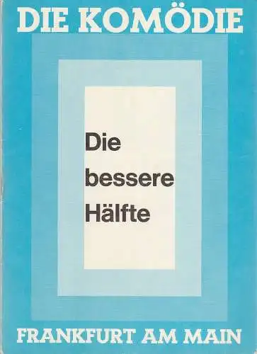 Die Komödie Frankfurt am Main, Helmut Kollek, Walter Morbitzer: Programmheft Alan Ayckbourn DIE BESSERE HÄLFTE Mai / Juni 1972. 