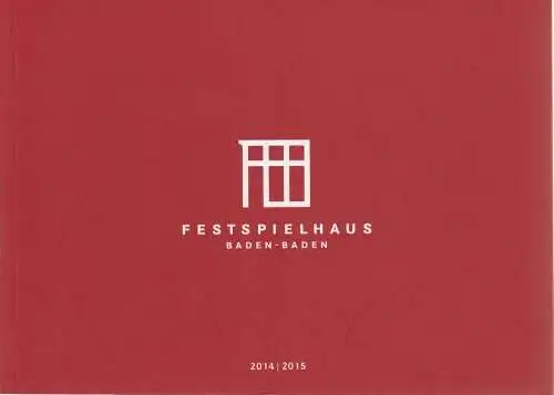 Festspielhaus und Festspiele Baden-Baden, Andreas Mölich-Zebhauser, Michael Drautz, Dariusz Szymanski: Programmheft FESTSPIELHAUS BADEN-BADEN 2014 / 2015 Spielzeitheft. 