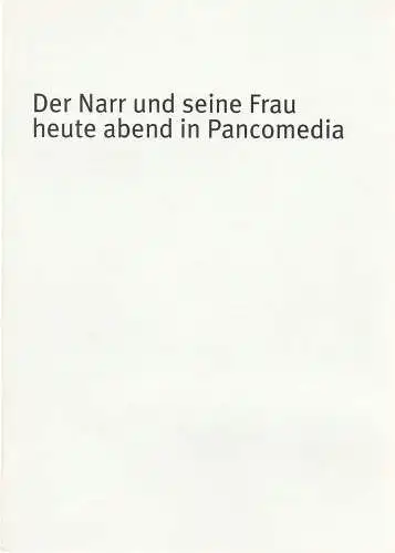 Bayerisches Staatsschauspiel, Dieter Dorn, Hans-Joachim Ruckhäberle, Rolf Schröder, Oda Sternberg ( Fotos): Programmheft Botho Strauß: DER NARR UND SEINE FRAU Residenz Theater 2002. 