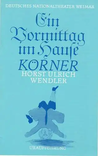 Deutsches Nationaltheater Weimar, Gert Beinemann, Sigrid Busch, Sabine Horsch: Programmheft Wendler: Ein Vormittag im Hause Körner DNT Weimar 1980. 