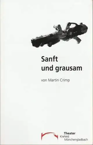 Vereinigte Städtische Bühnen Krefeld und Mönchengladbach, Jens Pesel, Jörg Huwer, Sabine Mund: Programmheft SANFT UND GRAUSAM von Martin Crimp Premiere 4. Februar 2006 Theater Krefeld. 