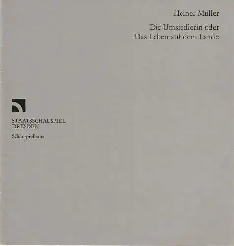 Staatsschauspiel Dresden, Gerhard Wolfram, Bernd Böhmel: Programmheft Heiner Müller DIE UMSIEDLERIN oder DAS LEBEN AUF DEM LANDE. Premiere 21. Mai 1985 Schauspielhaus.