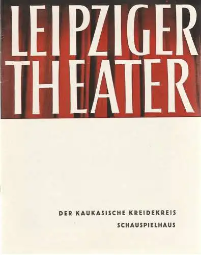 Städtische Theater Leipzig, Karl Kayser, Hans Michael Richter, Walter Bankel: Programmheft Bertolt Brecht DER KAUKASISCHE KREIDEKREIS Theater Leipzig 1960. 