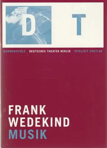 Deutsches Theater Berlin, Bernd Wilms, Felicitas Zürcher: Programmheft Frank Wedekind MUSIK Premiere 11. November 2007 Spielzeit 2007 / 08 Nr. 5. 