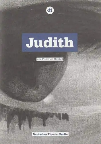 Deutsches Theater Berlin, Ulrich Khuon, Juliane Koepp, Meike Schmitz, Arno Declair ( Fotos ): Programmheft Friedrich Hebbel JUDITH Deutsches Theater Berlin 2011. 