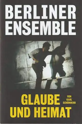 Berliner Ensemble, Theater am Schiffbauerdamm, Oliver Reese, Sibylle Baschung, Johannes Nölting, Matthias Horn ( Fotos ): Programmheft Karl Schönherr GLAUBE UND HEIMAT Berliner Ensemble 2019. 