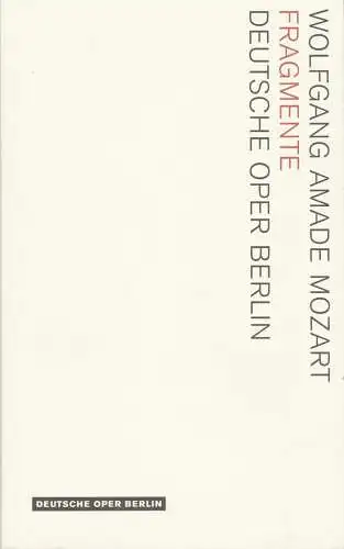Deutsche Oper Berlin, Kirsten Harms, Andreas K. W. Meyer, Christian Baier: Programmheft Wolfgang Amade Mozart FRAGMENTE Deutsche Oper Berlin 2006. 