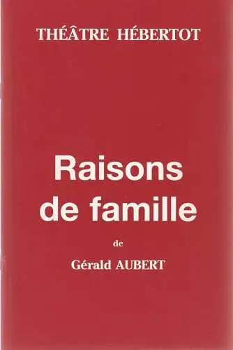 Theatre Hebertot, Felix Ascot, Simone Sobelman: Programmheft Gerald Aubert RAISONS DE FAMILLE Premiere 24 November 1999. 