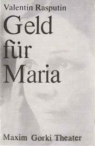 Maxim Gorki Theater, Albert Hetterle, Erika Köllinger, Werner Knispel, Wolfram Schmidt ( Fotos ): Programmheft Valentin Rasputin GELD FÜR MARIA Maxim Gorki Theater 1979. 