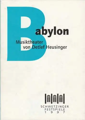 Schwetzinger Festspiele, Friedmar Lüke, Klaus Peter Kehr, Lutz Lüdemann, Arnd Breuer: Programmheft BABYLON Detlef Heusinger Schwetzinger Festspiele 1997. 
