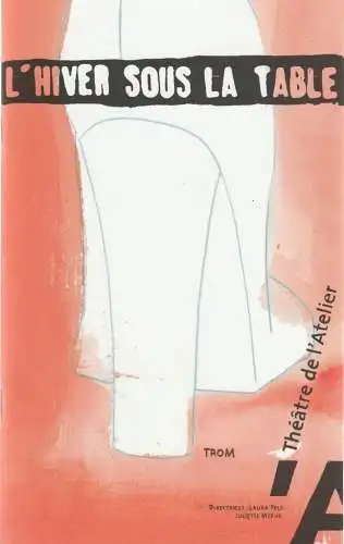 Theatre de L'Atelier, Laura Pels, Juliette Meeus, Bruno Bressolin, Charles Dolfi-Michaels: Programmheft Roland Topor L'HIVER SOUS LA TABLE. 