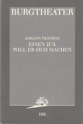 Burgtheater Wien, Konrad Kuhn: Programmheft Johann Nestroy EINEN JUX WILL ER SICH MACHEN Premiere 16. November 1996 Spielzeit 1996 / 1997 Programmburh Nr. 165. 