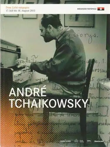Bregenzer Festspiele, David Pountney, Elisabeth Giselbrecht: Programmheft Andre Tchaikowsky DEM LICHT ENTGEGEN Bregenzer Festspiele 2013. 