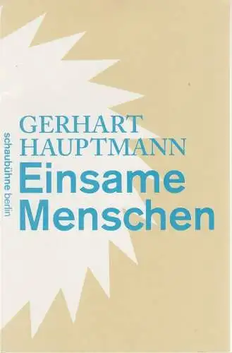 Schaubühne am Lehniner Platz, Bernd Stegemann: Programmheft Gerhart Hauptmann EINSAME MENSCHEN Schaubühne Berlin 2011. 