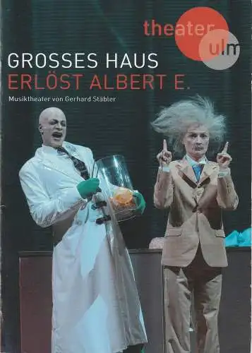 Theater Ulm, Grosses Haus, Andreas von Studnitz, Matthias Kaiser, Jochen Klenk ( Fotos ): Programmheft Uraufführung Gerhard Stäbler ERLÖST ALBERT E. 26. Juni 2014 Spielzeit 2013 / 2014. 