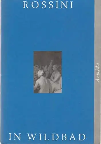 Rossini in Wildbad, Jochen Schönleber, Annette Hornbacher, Annette Eckerle: Programmheft Gioachino Rossini ARMIDA Premiere 8. Juli 2000. 
