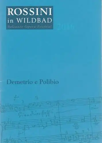Rossini in Wildbad, Jochen Schönleber, Reto Müller: Programmheft Gioachino Rossini DEMETRIO E POLIBIO Rossini in Wildbad 2016. 