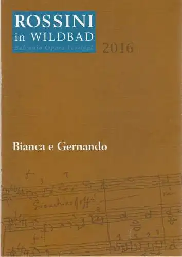 Rossini in Wildbad, Jochen Schönleber, Reto Müller, Susanne Werger: Programmheft Vincenzo Bellini BIANCA E GERNANDO Premiere 15. Juli 2016 Trinkhalle. 