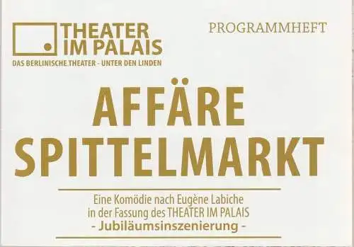 Theater im Palais Theaterverein am Festungsgraben, Gabriele Streichhahn, Karla Henning, Ilse Nickel, Björn Nitzsche: Programmheft Uraufführung AFFÄRE SPITTELMARKT Theater im Palais 2016. 